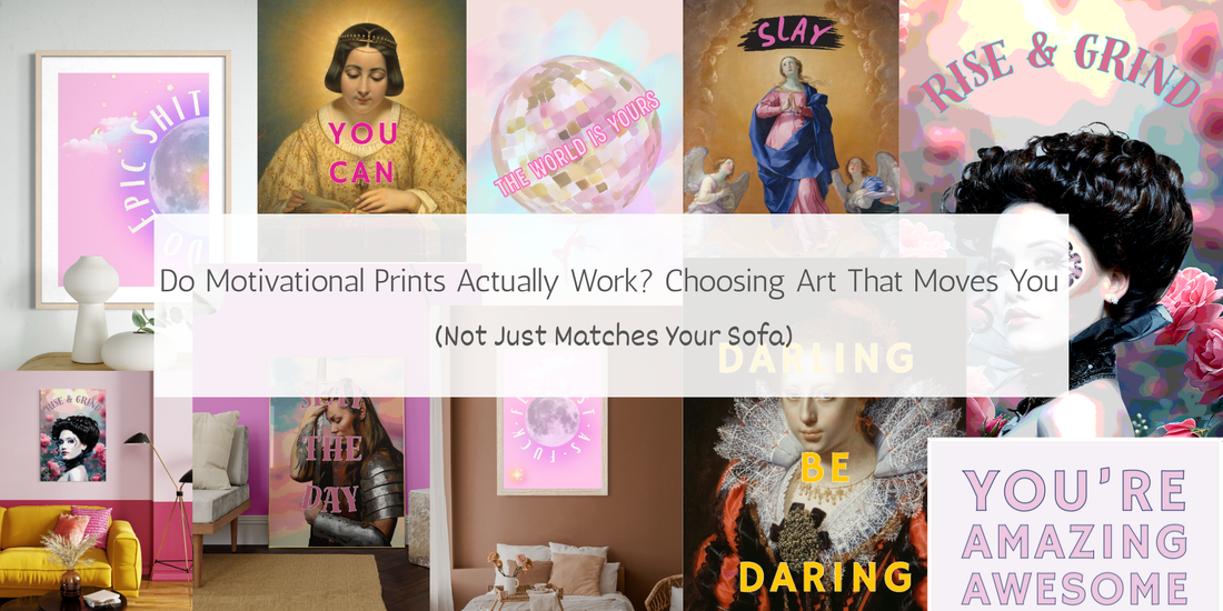 Do Motivational Prints Actually Work? Choosing Art That Moves You (Not Just Matches Your Sofa)