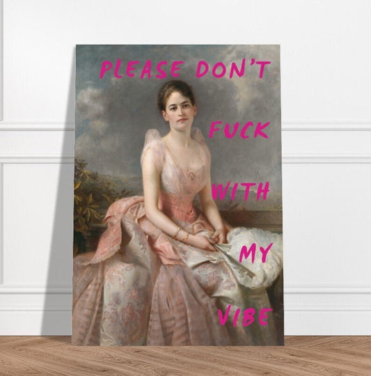 Please Don't Fuck  With My Vibe, Dorm Room, Eclectic Decor, Altered Art Print, Humorous Phrase, Feminist Art, Funny Woman Portrait, Female