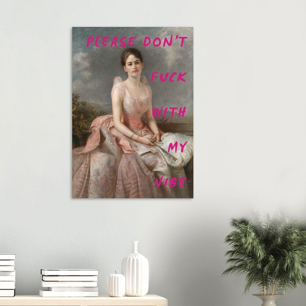 Please Don't Fuck  With My Vibe, Dorm Room, Eclectic Decor, Altered Art Print, Humorous Phrase, Feminist Art, Funny Woman Portrait, Female