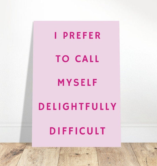 I Prefer To Call Myself Delightfully Difficult, Art Print Poster, Typography Wall Art, Eclectic Girl Power, Funky, Sassy, Quirky Home Decor.