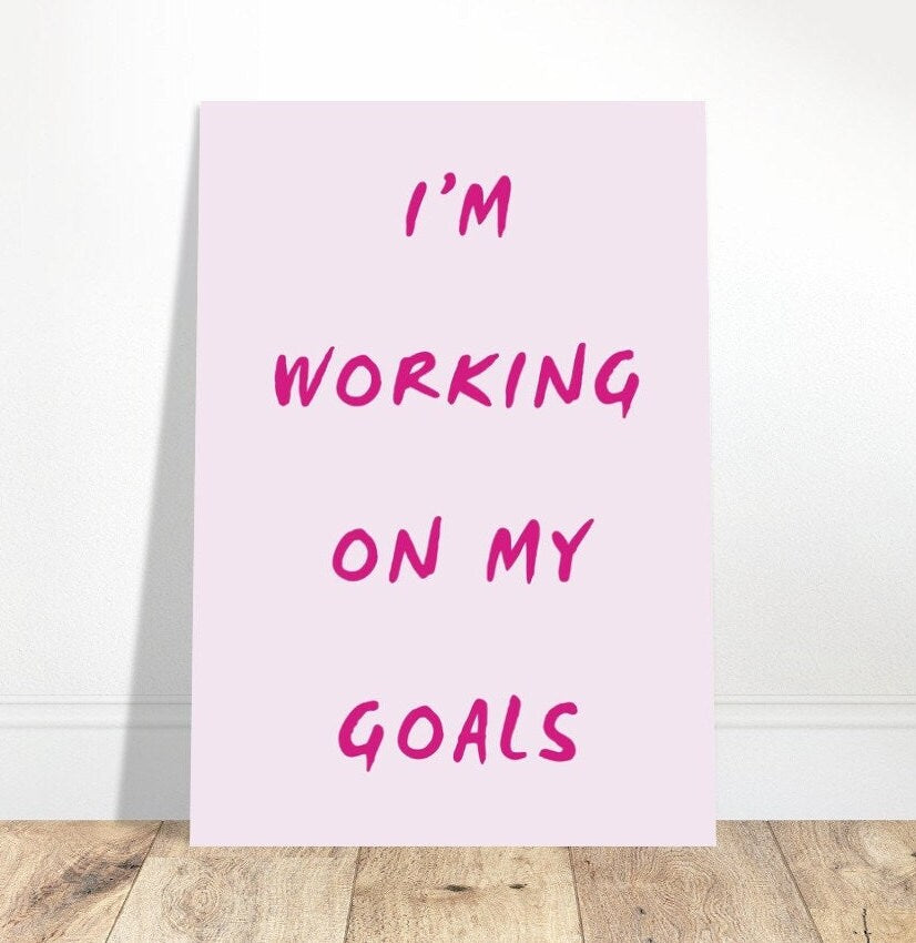 I'm Working On My Goals, Art Print Poster, Dorm Room, Motivation, Pink Typography Wall Art, Eclectic Funky Sassy Inspiring Quirky Home Decor