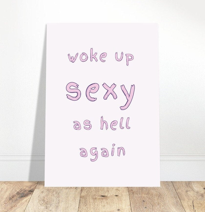 Woke Up Sexy As Hell Again,  Print Poster Wall Art Pink Typography, Beauty Regime, Sarcastic Comment, Eclectic Funky Sassy Quirky Home Decor