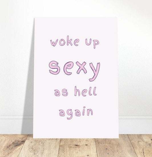 Woke Up Sexy As Hell Again,  Print Poster Wall Art Pink Typography, Beauty Regime, Sarcastic Comment, Eclectic Funky Sassy Quirky Home Decor