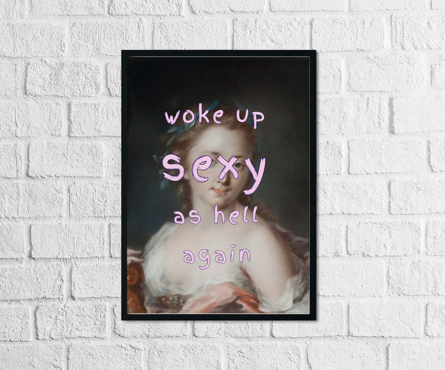 Woke Up Sexy As Hell Again, Altered Art Portrait, Poster Print, Pink Typography Wall Art, Eclectic Sarcastic Funky Sassy Quirky Home Decor