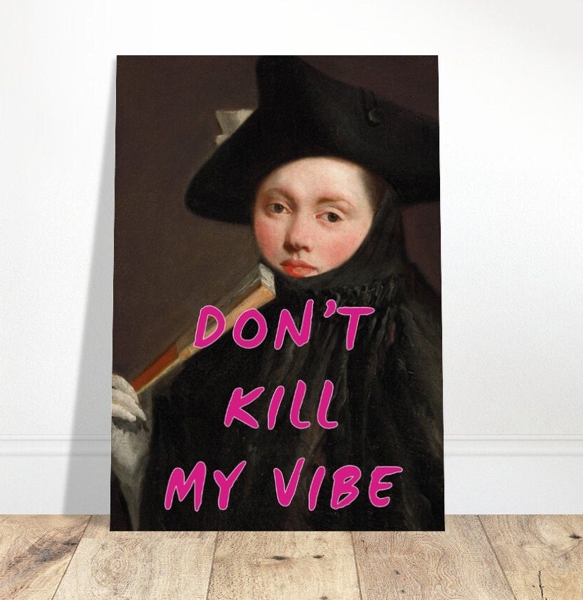 Don't Kill My Vibe, Altered Print Poster, Funny Portrait, Pink Typography Wall Art, Eclectic Funky Sassy Quirky Home Decor, Feminist Quote