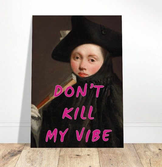 Don't Kill My Vibe, Altered Print Poster, Funny Portrait, Pink Typography Wall Art, Eclectic Funky Sassy Quirky Home Decor, Feminist Quote