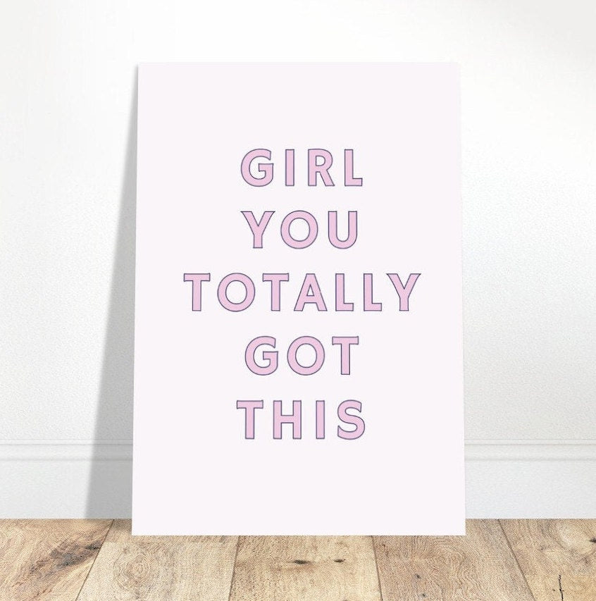 Girl You Totally Got This, Art Print Poster, Feminist Girl Power Quote, Pink Typography Wall Art, Eclectic Funky Sassy Quirky Home Decor.