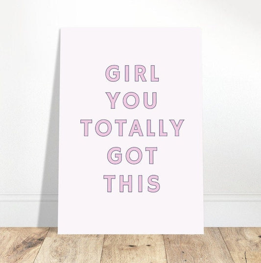 Girl You Totally Got This, Art Print Poster, Feminist Girl Power Quote, Pink Typography Wall Art, Eclectic Funky Sassy Quirky Home Decor.