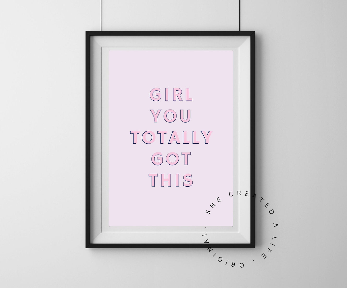 Girl You Totally Got This, Art Print Poster, Feminist Girl Power Quote, Pink Typography Wall Art, Eclectic Funky Sassy Quirky Home Decor.