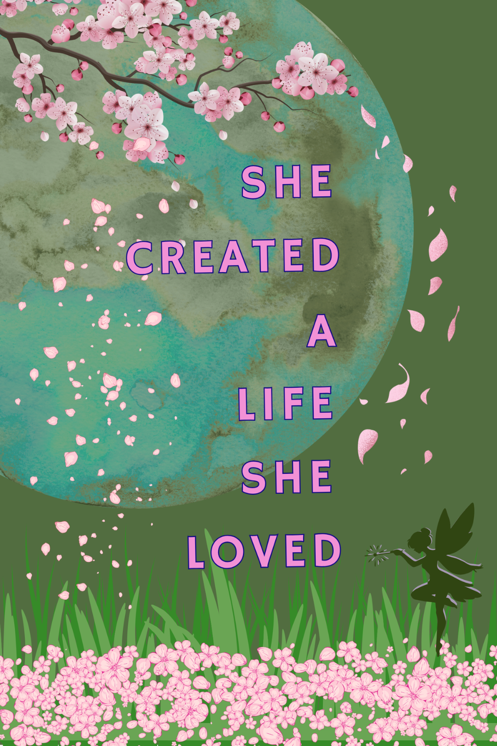A square art print or poster featuring the quote 'SHE CREATED A LIFE SHE LOVED' in pink text over a large teal-green circular background. The design includes pink cherry blossoms at the top, falling petals, green grass, and a small fairy silhouette on the right.